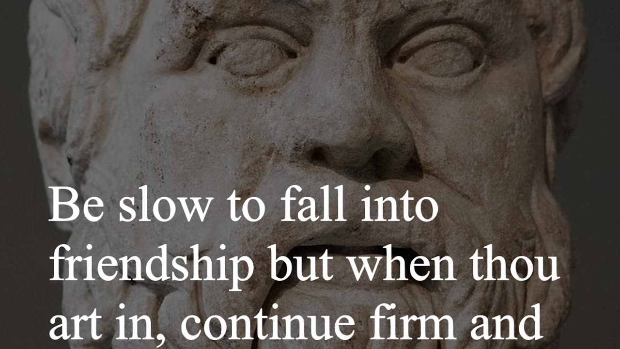 Socrates Quote - Be slow to fall into friendship but when thou art in, continue firm and constant...