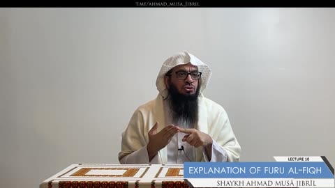 10 | Explanation of Furū' Al-Fiqh | Shaykh Ahmad Musā Jibrīl (حفظه الله)