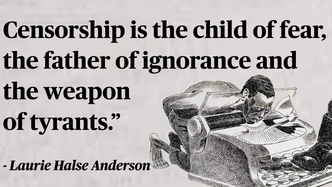 Censorship is the child of fear, the father of ignorance