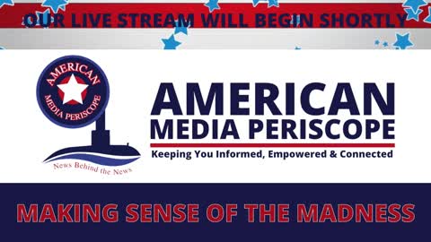 American Media Periscope - Making Sense of the Madness