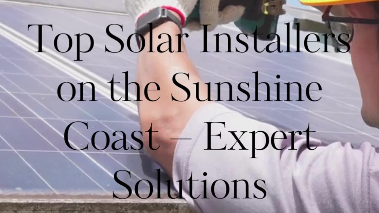 Top Solar Installers on the Sunshine Coast – Expert Solutions