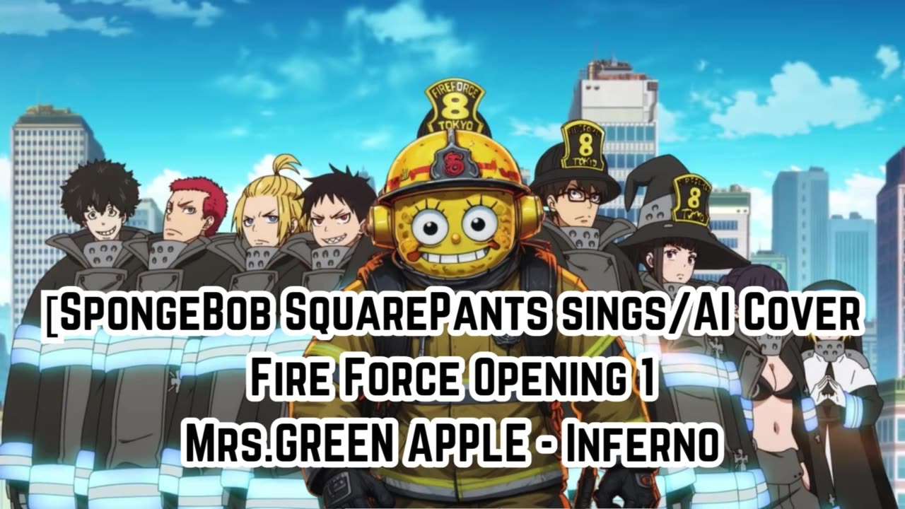 [SpongeBob sings/AI Cover] Fire Force Season 1 Opening 1 Mrs.GREEN APPLE - Inferno (インフェルノ)