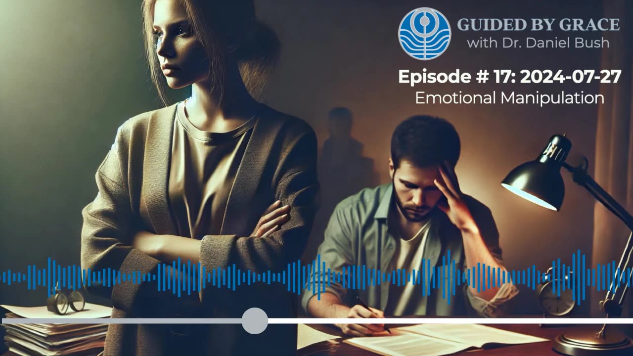 Guided by Grace with Dr. Dan #17 — Emotional Manipulation