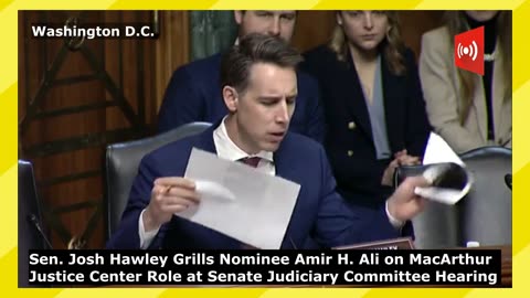Sen. Josh Hawley Grills Nominee Amir H. Ali on MacArthur Justice Center Role at Judiciary