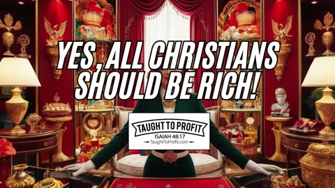 Yes, All Christians Should Be Rich!