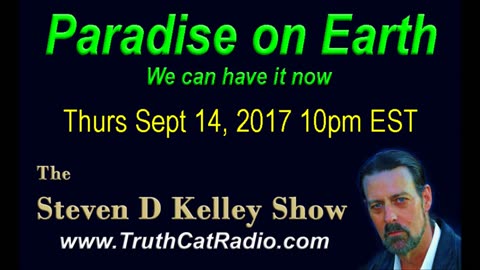 Paradise on Earth, Steven D Kelley Show Sept-14-2017