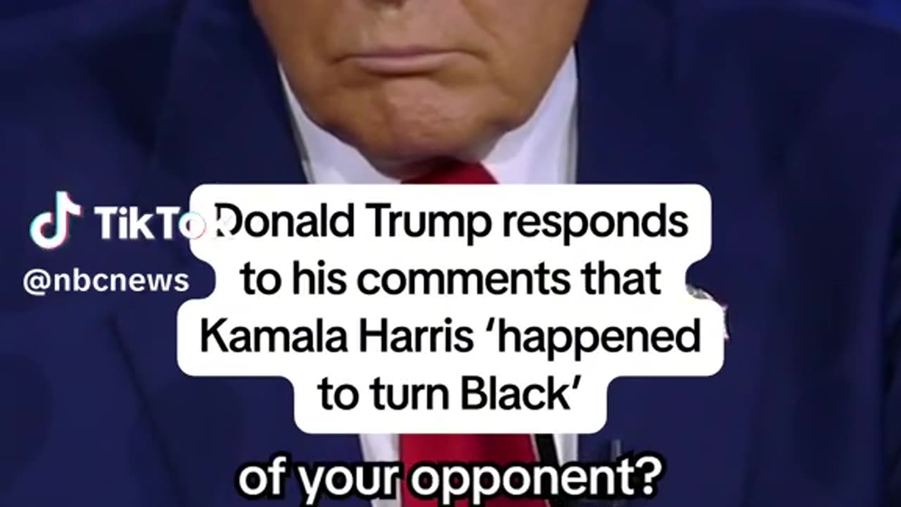 Trump response to his comment that Kamala Harris happened to turn black