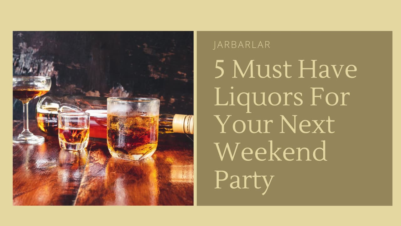 5 Must Have Liquors For Your Next Weekend Party