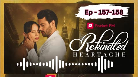 REKINDLED HEARTACHE EP 157 to158 pocket fm voice tory