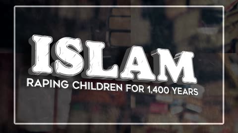 ISLAM RAPING CHILDREN FOR 1,400 YEARS