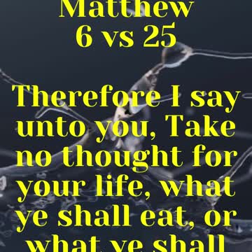 JESUS SAID... Therefore I say unto you, Take no thought for your life