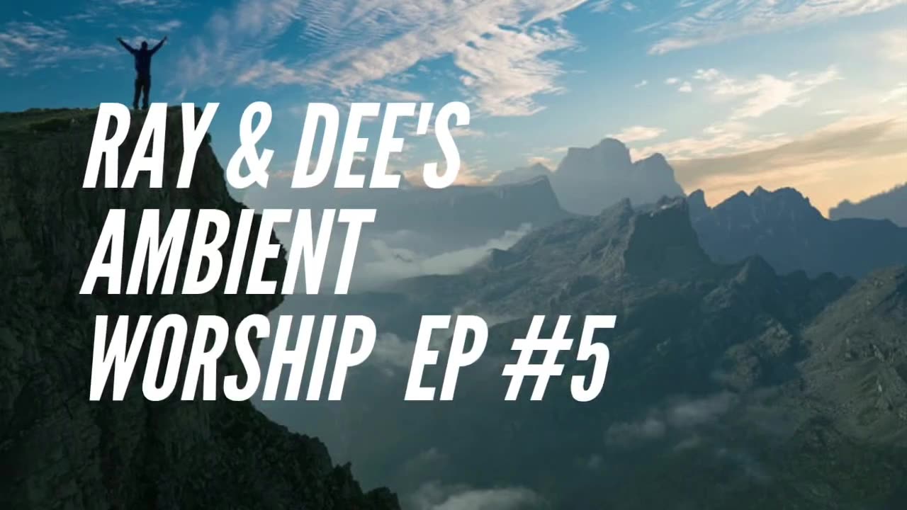 Ray & Dee's Ambient Worship Ep #5