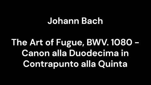 The Art of Fugue, BWV. 1080 - Canon alla Duodecima in Contrapunto alla Quinta