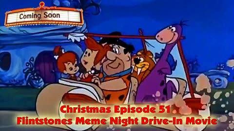 Christmas Episode 51.. Flintstones Meme Night Drive-In Movie