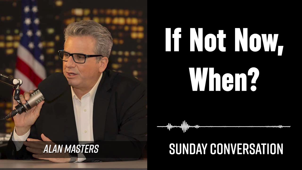 “If Not Now, When?” | Sunday Conversation 9/22/2024