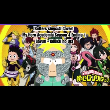 [Butters sings/AI Cover] My Hero Academia Season 4 Ending 1 Sayuri - Koukai no Uta