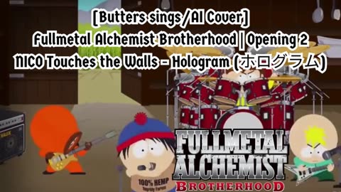 [Butters sings/AI Cover] Fullmetal Alchemist Brotherhood OP 2 Nico Touches the Walls - Hologram