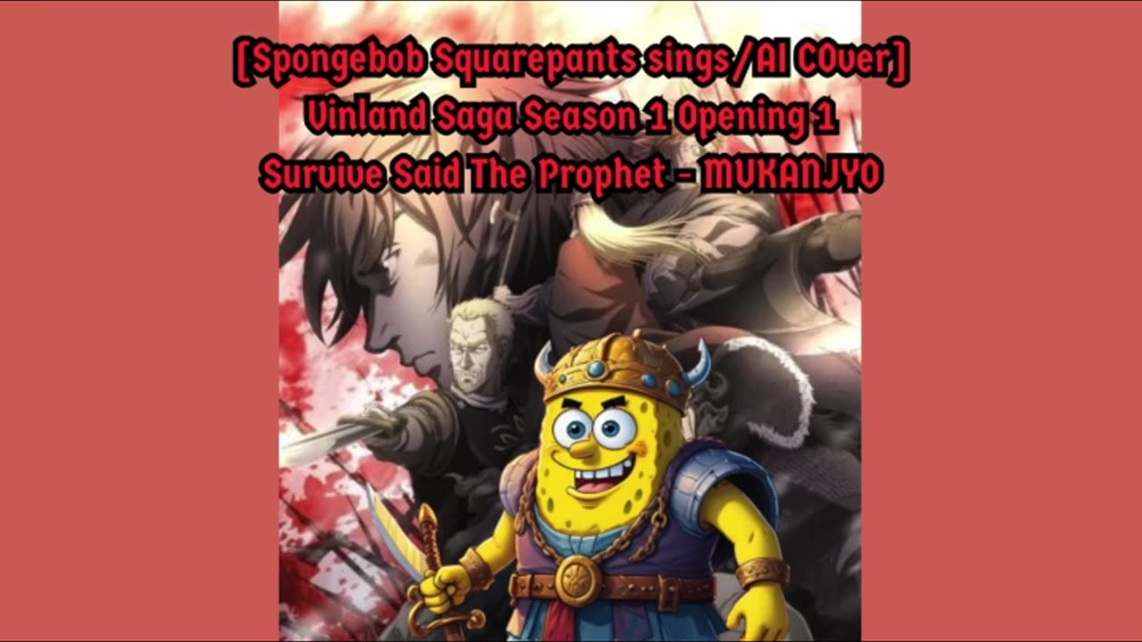 [SpongeBob Squarepants sings/AI Cover] Vinland Saga Opening 1 | Survive Said The Prophet - MUKANJYO