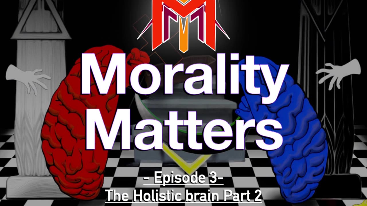 Morality Matters Podcast | Episode #3 | The Holistic Brain 🧠 Part 2 👁️