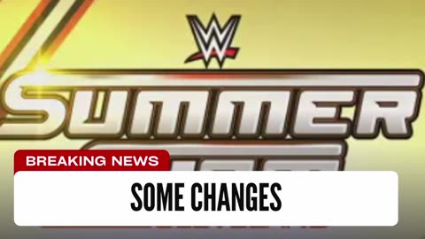 Some SummerSlam Changes Expected