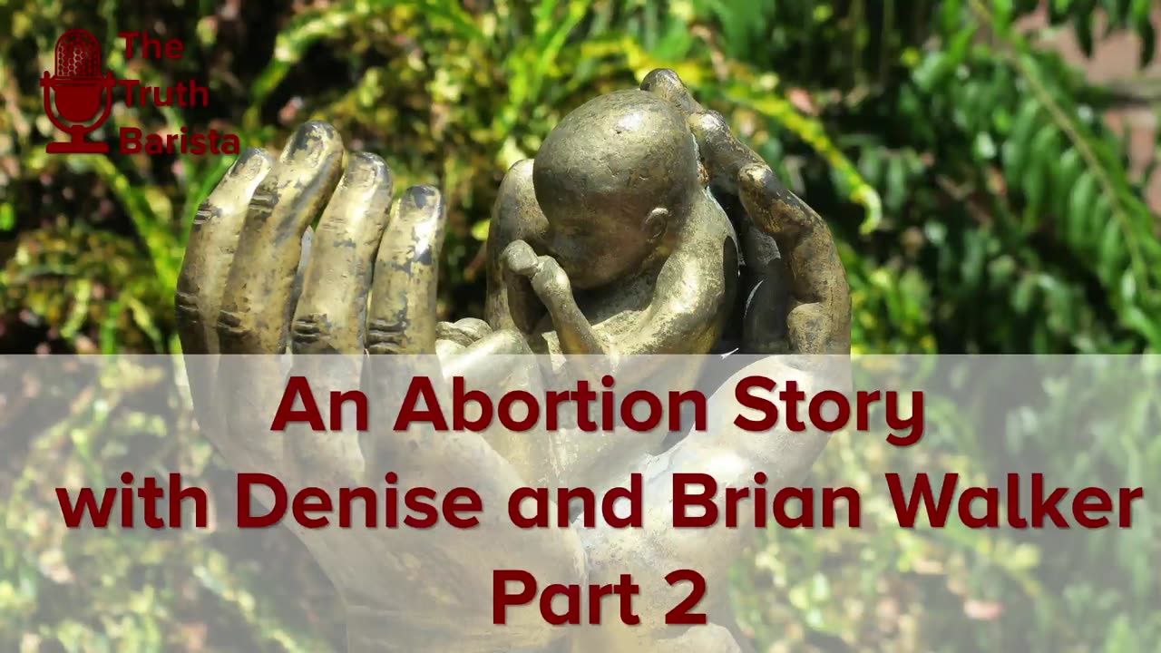 An Abortion Story with Denise and Brian Walker, Part 2