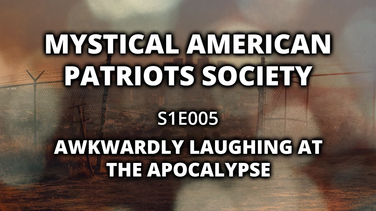 S1E005: Awkwardly Laughing at the Apocalypse