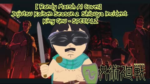 [Randy Marsh sings/AI Cover] Jujutsu Kaisen Season 2 Opening 2 King Gnu - SPECIALZ