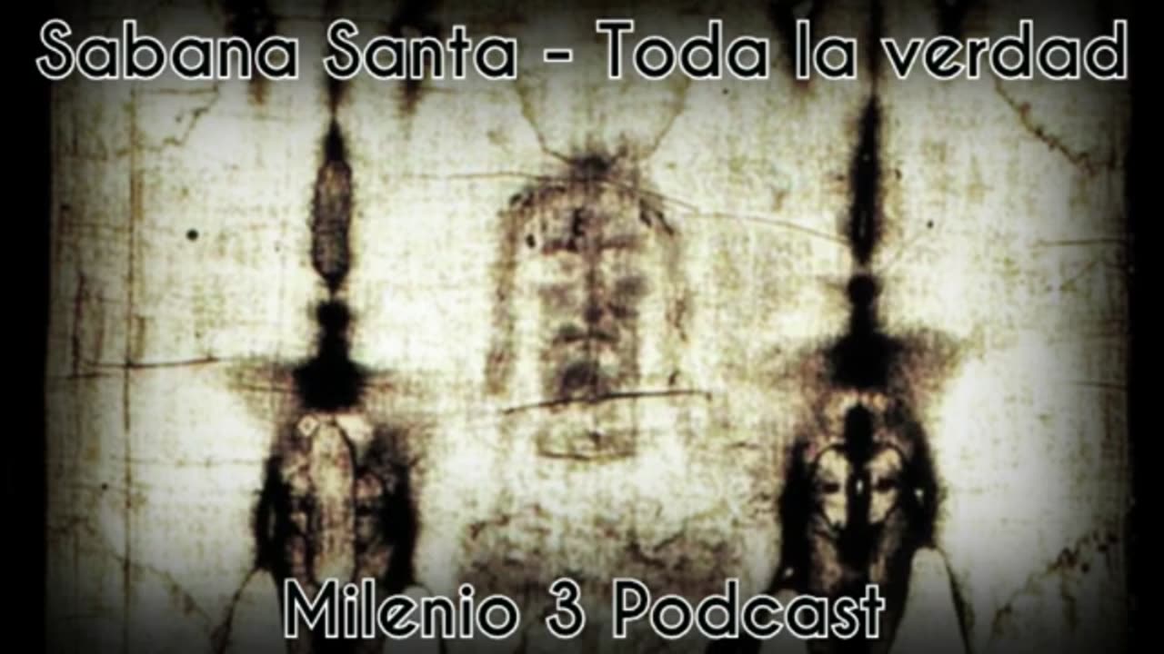 Sabana Santa - Toda la verdad - Milenio 3 Podcast