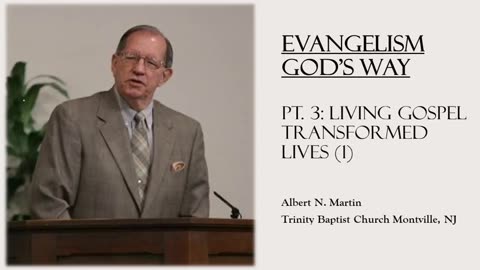 Evangelism God's Way (pt. 3): Living Gospel Transformed Lives (Albert Martin)