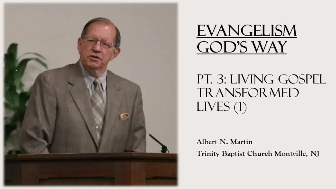 Evangelism God's Way (pt. 3): Living Gospel Transformed Lives (Albert Martin)