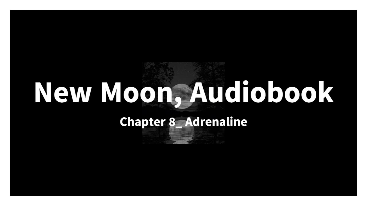 New Moon, Audiobook, Chapter 8_ Adrenaline