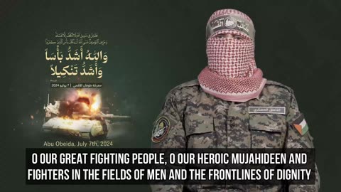 Al-Qassam Brigades spokesman Abu Obeida's speech today, July 7th, 2024