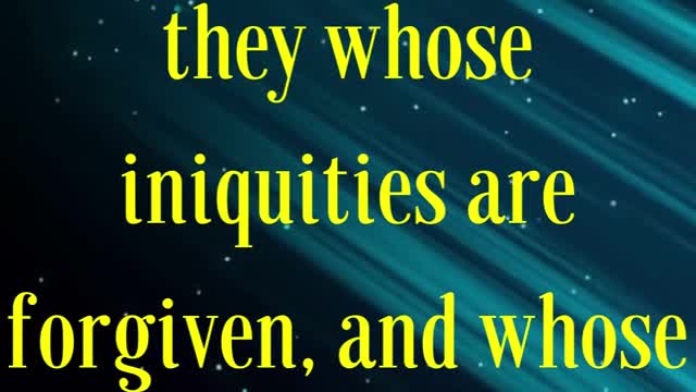 Romans 4:7 “Saying, Blessed are they whose iniquities are forgiven...