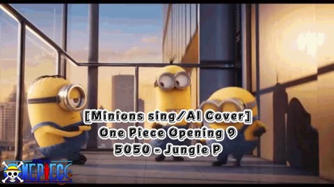 [Minions sing/AI Cover] One Piece Opening 9 | 5050 - Jungle P