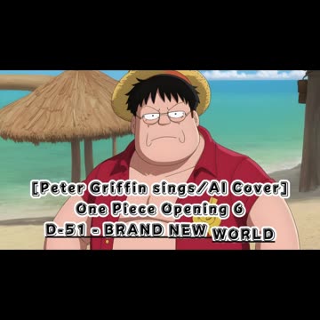 [Peter Griffin sings/AI Cover] One Piece Opening 6 D-51 - Brand New World