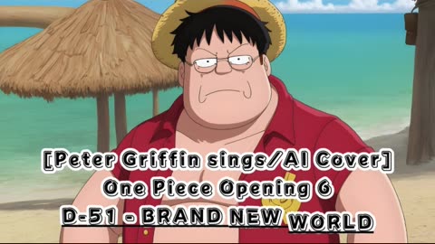 [Peter Griffin sings/AI Cover] One Piece Opening 6 D-51 - Brand New World