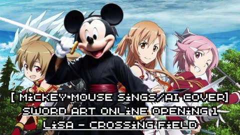 [Mickey Mouse sings/AI Cover] Sword Art Online Opening 1 LiSA - crossing field