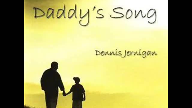 Dennis Jernigan Daddy's Song