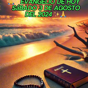 🙏✨Evangelio de HOY Sábado 3 de Agosto del 2024 ✨🙏
