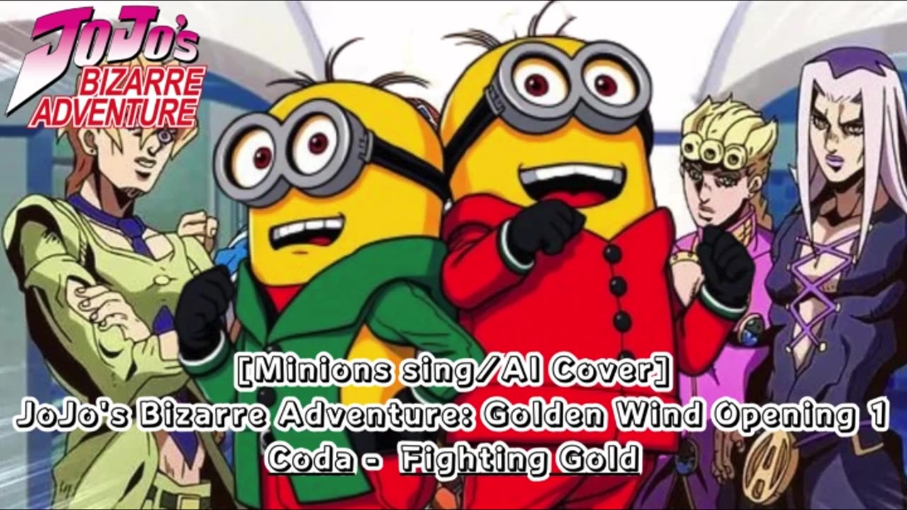 [Minions sing/AI Cover] JoJo's Bizarre Adventure: Golden Wind Opening 1 Coda - Fighting Gold