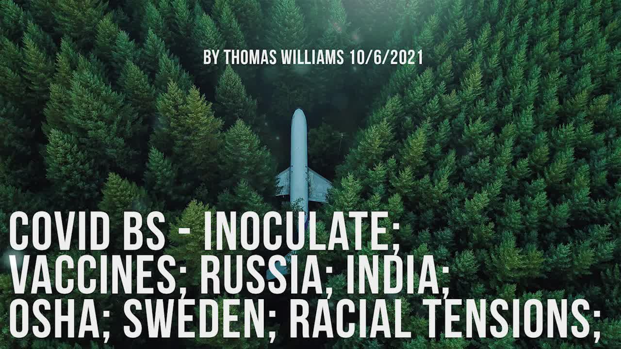 Covid BS - Inoculate; Vaccines; Russia; India; OSHA; Sweden; Racial tensions;