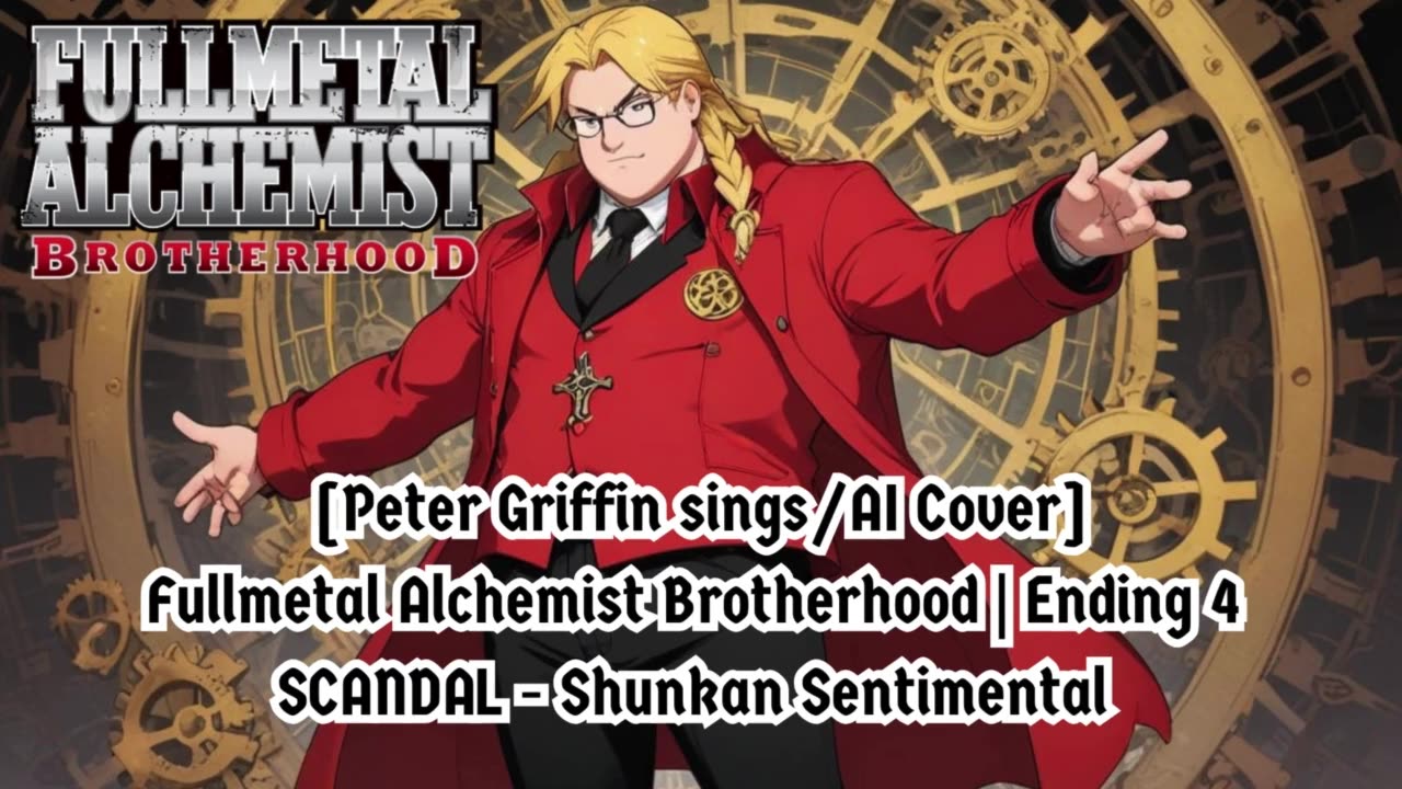 [Peter Griffin sings/AI Cover] Fullmetal Alchemist Brotherhood ED 4 | SCANDAL - Shunkan Sentimental