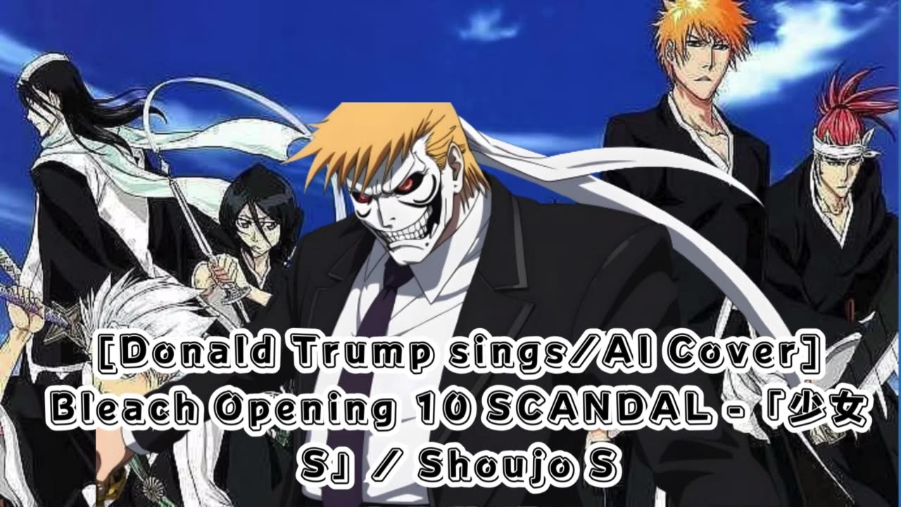 [Donald Trump sings/AI Cover] Bleach Opening 10 Scandal - Shōjo S