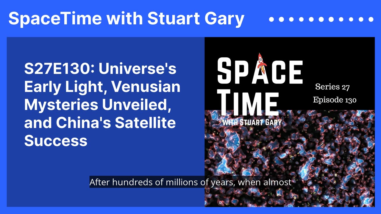 S27E130: Universe's Early Light, Venusian Mysteries Unveiled, and China's Satellite Success