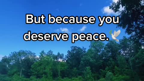 You deserve peace! 🕊