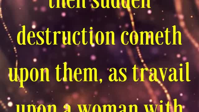 BIBLE VERSE FOR THE DAY... For when they shall say, Peace and safety; then sudden destruction cometh
