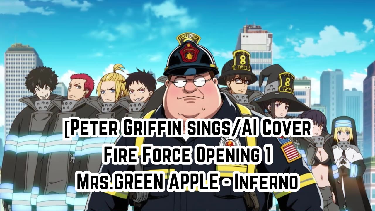 [Peter Griffin sings/AI Cover] Fire Force Season 1 Opening 1 Mrs.GREEN APPLE - Inferno (インフェルノ)