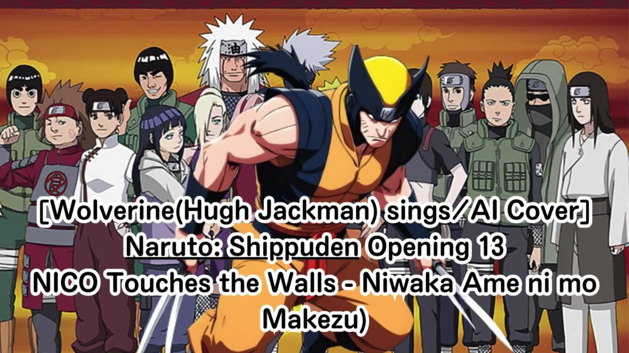 [Wolverine sings/AI Cover] Naruto:Shippuden OP 13 NICO Touches the Walls - Niwaka Ame ni mo Makezu