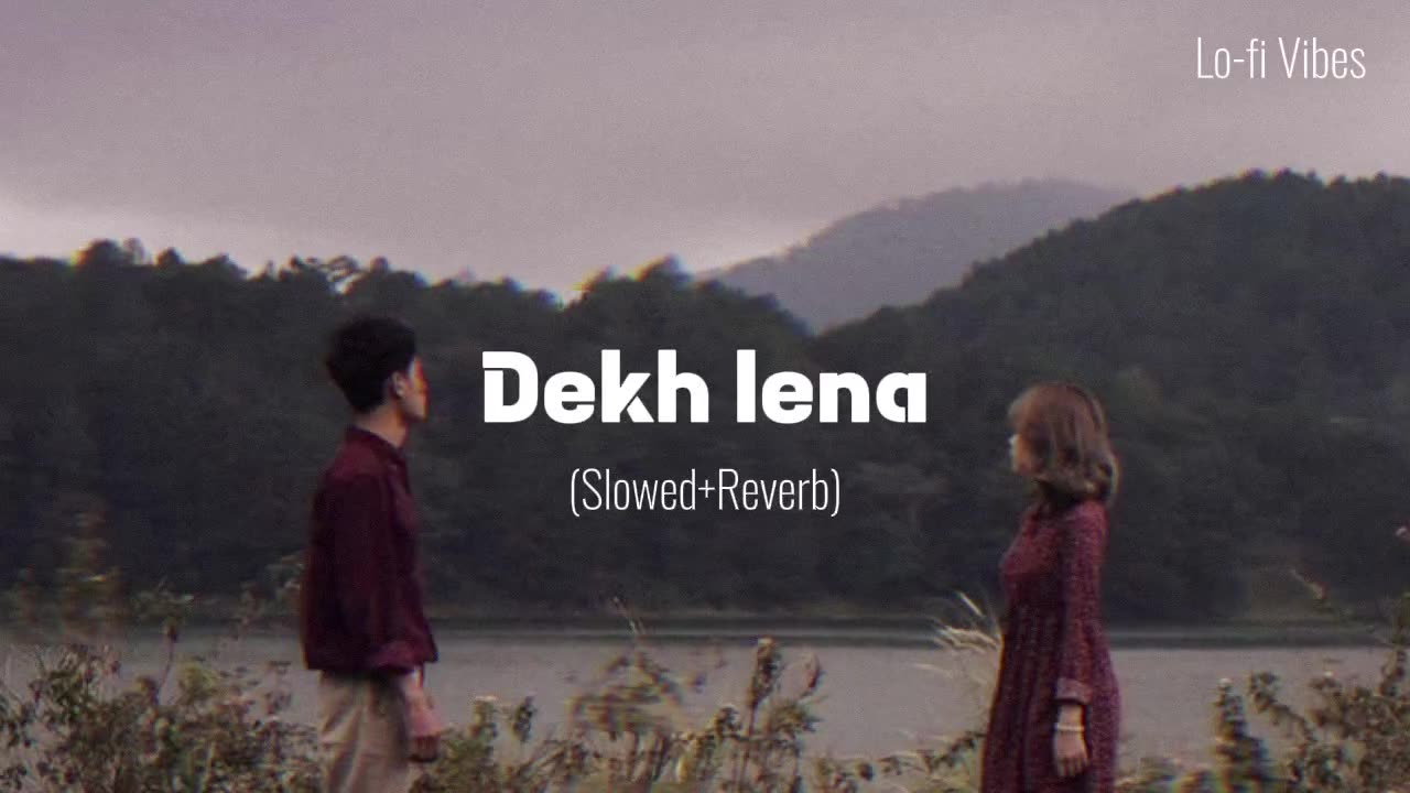 Dekh Lena, Arijit Singh Lofi (Slowed+Reverb) Song LoFI VIBES