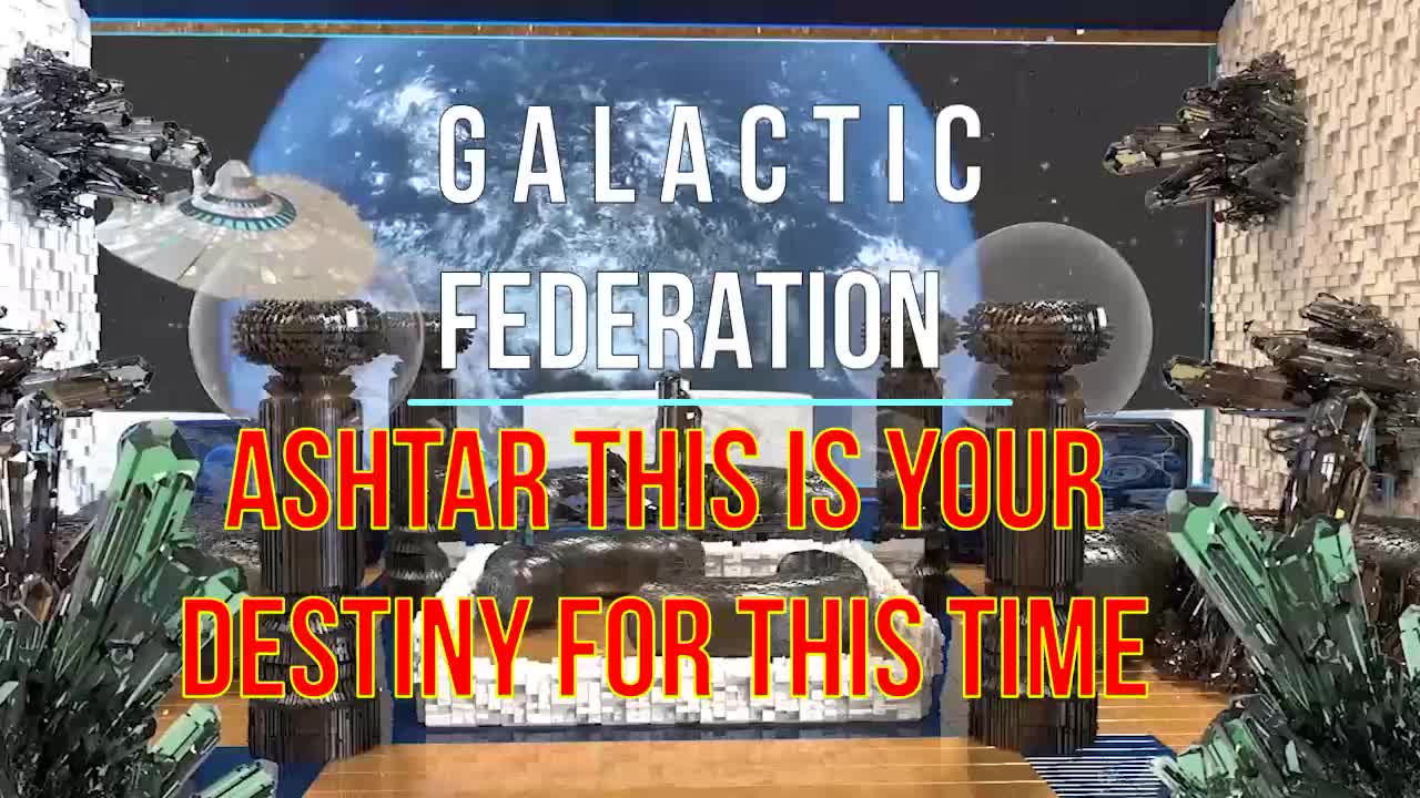 GALACTIC FEDERATION ASHTAR THIS IS YOUR DESTINY FOR THIS TIME